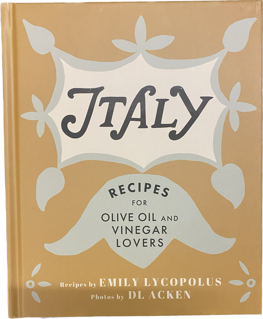 Italy, for Olive Oil and Vinegar Lovers Cookbook Island Olive Oil Company